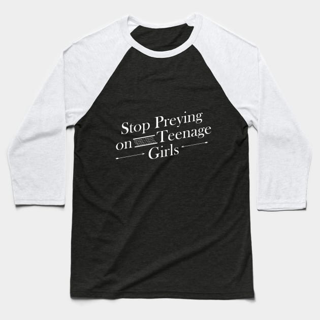 Stop Preying on teenage girls Baseball T-Shirt by Jackies FEC Store